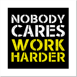 Nobody Cares Work Harder Motivational Posters and Art